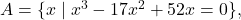 A = \{ x \mid x^{3}- 17x^{2} + 52x = 0 \},