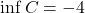 \inf C = -4