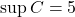 \sup C = 5
