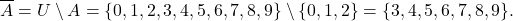\[ \overline{A} = U \setminus A = \{ 0, 1, 2, 3, 4, 5, 6, 7, 8, 9 \} \setminus \{ 0, 1, 2 \} = \{ 3, 4, 5, 6, 7, 8, 9 \}. \]