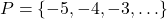 P = \{ -5, -4, -3, \ldots \}