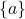 \{a\}