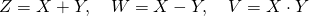 Z=X Y,  quad W=X-Y, quad V=X cdot Y