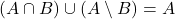 (A \cap B) \cup (A \setminus B) = A