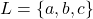 L = \{a, b, c\}