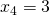 x_4=3