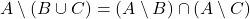 A \setminus (B \cup C) = (A \setminus B) \cap (A \setminus C)