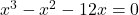 x^{3} - x^{2} - 12x = 0