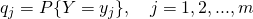 q_j=P{Y=y_j}, quad j=1,2, ... , m