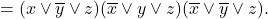 = (x \vee \overline{y} \vee z)(\overline{x} \vee y \vee z)(\overline{x} \vee \overline{y} \vee z).