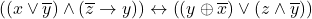 \[\left( \left( x \vee \overline{y} \right) \land \left( \overline{z} \rightarrow y \right) \right) \leftrightarrow \left( \left( y \oplus \overline{x} \right) \vee \left( z \land \overline{y} \right) \right)\]