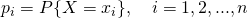 p_i=P{X=x_i}, quad i=1,2, ... , n