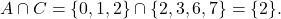 \[ A \cap C = \{ 0, 1, 2 \} \cap \{ 2, 3, 6, 7 \} = \{ 2 \}. \]