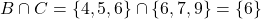 B \cap C = \{ 4, 5, 6 \} \cap \{ 6, 7, 9 \} = \{ 6 \}