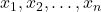 x_{1}, x_{2}, \ldots, x_{n}