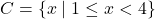 C = \{x \mid 1 \leq x < 4\}