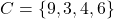 C = \{ 9, 3, 4, 6 \}