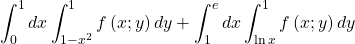 \[\ \int_{0}^{1}dx\int_{1-x^2}^{1}f\left(x;y\right)dy+\int_{1}^{e}dx\int_{\ln{x}}^{1}f\left(x;y\right)dy\]
