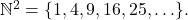 Rendered by QuickLaTeX.com \mathbb{N}^2 = \{1, 4, 9, 16, 25, \ldots\}.