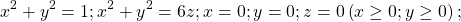 \[\ x^2+y^2=1;x^2+y^2=6z;x=0;y=0;z=0\left(x\geq0;y\geq0\right);\]