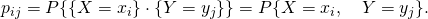 p_{ij}=P{{X=x_i}cdot {Y=y_j}}=P{X=x_i,quad Y=y_j}.