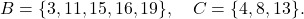 B = \{ 3, 11, 15, 16, 19 \}, \quad C = \{ 4, 8, 13 \}.