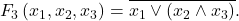 F_{3}\left( x_{1},x_{2},x_{3} \right) = \overline{x_{1} \vee \left( x_{2} \land x_{3} \right)}.