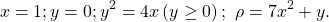 \[x=1;y=0;y^2=4x\left(y\geq0\right);\ \rho=7x^2+y.\]