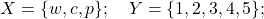 X = \{w, c, p\}; \quad Y = \{1, 2, 3, 4, 5\};