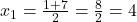x_{1} = \frac{1 + 7}{2} = \frac{8}{2} = 4
