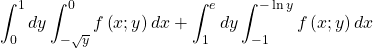 \[\int_{0}^{1}dy\int_{-\sqrt y}^{0}f\left(x;y\right)dx+\int_{1}^{e}dy\int_{-1}^{-\ln{y}}{f\left(x;y\right)dx}\]