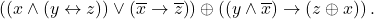 \left( \left( x \land (y \leftrightarrow z) \right) \vee \left( \overline{x} \rightarrow \overline{z} \right) \right) \oplus \left( \left( y \land \overline{x} \right) \rightarrow (z \oplus x) \right).