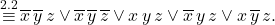 \[ \mathop{\equiv}\limits^{2.2} \overline{x} \, \overline{y} \, z \lor \overline{x} \, \overline{y} \, \overline{z} \lor x \, y \, z \lor \overline{x} \, y \, z \lor x \, \overline{y} \, z. \]