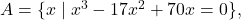 A = \{ x \mid x^{3}- 17x^{2} + 70x = 0 \},
