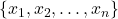 \{x_{1}, x_{2}, \ldots, x_{n}\}