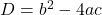 D = b^{2} - 4ac