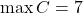 \max C = 7