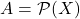 A = \mathcal{P}(X)