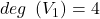 deg\ \left( V_{1} \right) = 4