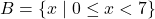 B = \{ x \mid 0 \leq x < 7 \}