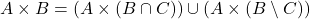 A \times B = \left( A \times (B \cap C) \right) \cup \left( A \times (B \setminus C) \right)