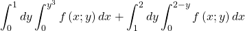 \[\int_{0}^{1}dy\int_{0}^{y^3}f\left(x;y\right)dx+\int_{1}^{2}dy\int_{0}^{2-y}{f\left(x;y\right)dx}\]
