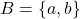 B = \{a, b\}