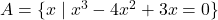 A = \{ x \mid x^{3} - 4x^{2} + 3x = 0 \}