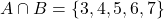 A \cap B = \{ 3, 4, 5, 6, 7 \}