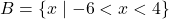 B = \{ x \mid -6 < x < 4 \}