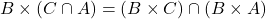 B \times (C \cap A) = (B \times C) \cap (B \times A)