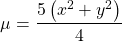 \[\mu=\frac{5\left(x^2+y^2\right)}{4}\]