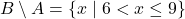 B \setminus A = \{ x \mid 6 < x \leq 9 \}