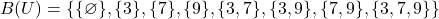 B(U) = \{\{\varnothing\}, \{3\}, \{7\}, \{9\}, \{3,7\}, \{3,9\}, \{7,9\}, \{3, 7, 9\}\}